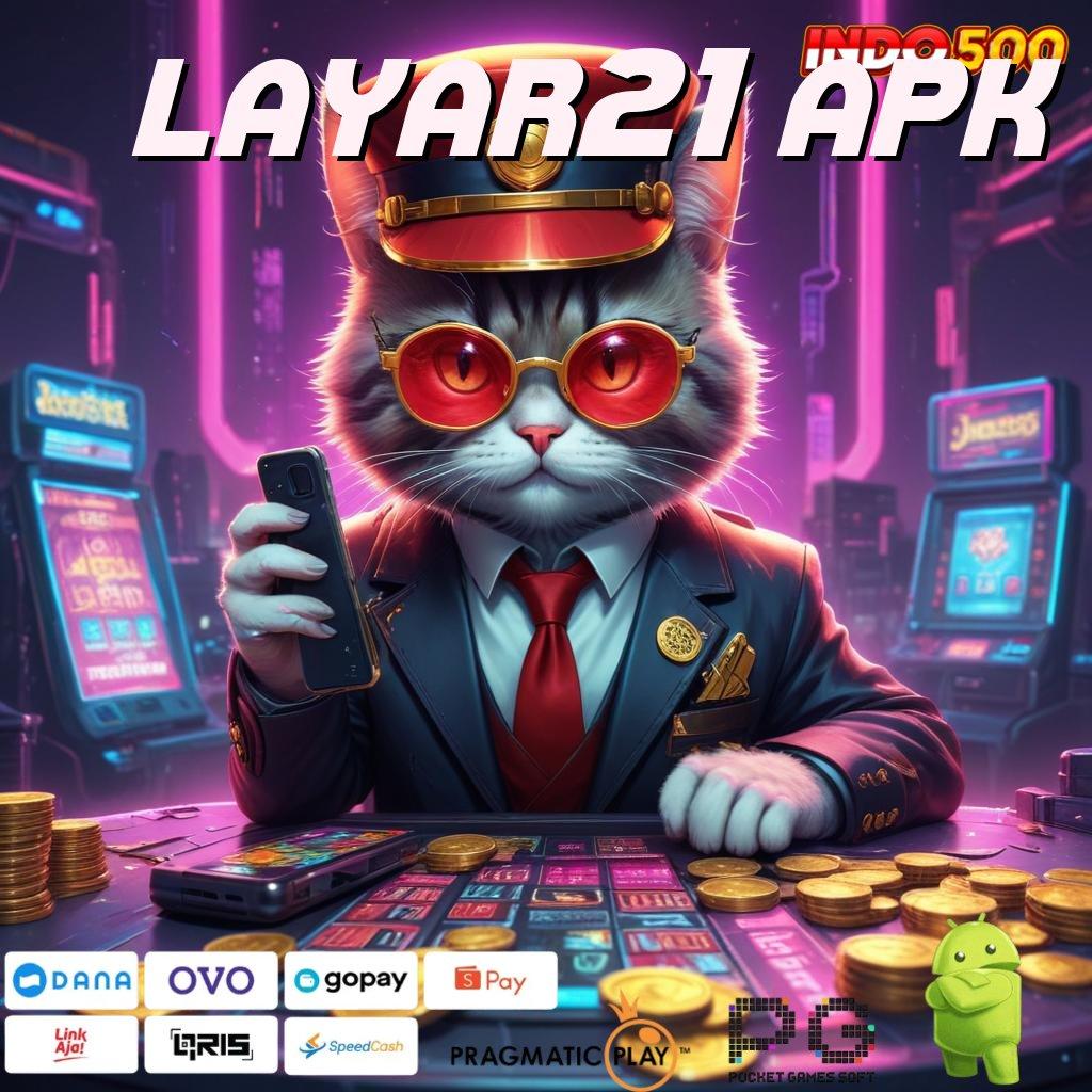 LAYAR21 APK Versi Jackpot Kaya Jalur Cepat