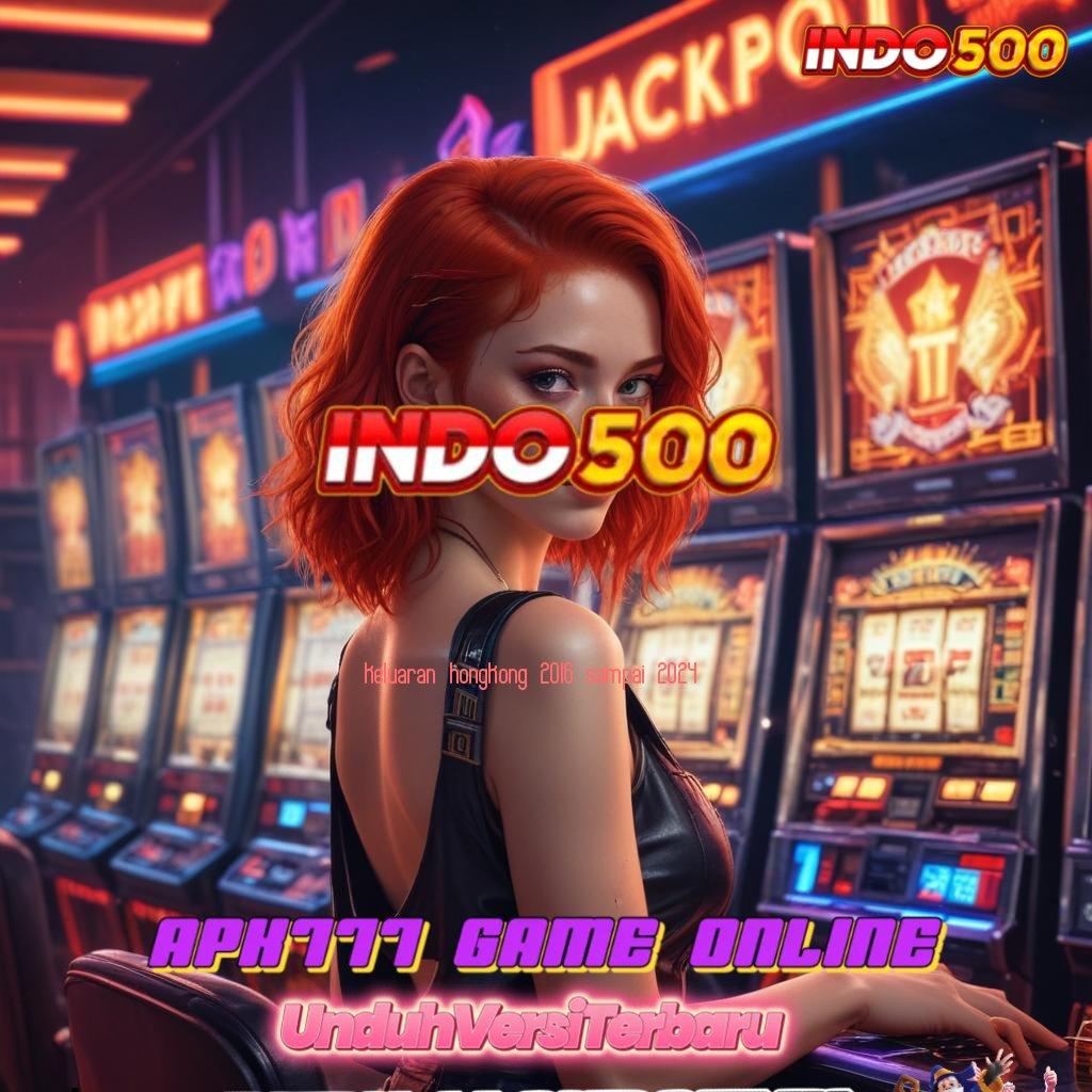 KELUARAN HONGKONG 2016 SAMPAI 2024 ➜ Event Jackpot Unduh Android Gratis