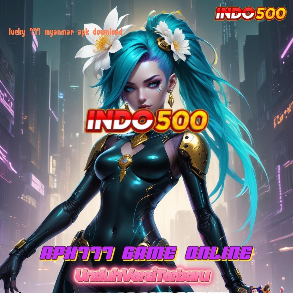 LUCKY 777 MYANMAR APK DOWNLOAD 🔎 Pintu Alternatif Ajaib Unduh Slot Gacor 777 Apk Android & iOS