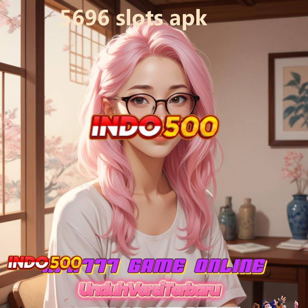 5696 SLOTS APK 🥇 Unduh Apk Slot Untuk Game Seru