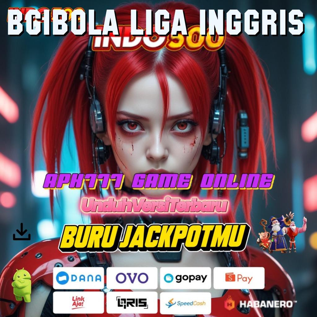 BGIBOLA LIGA INGGRIS ↦ kaya putar lucky spin akun baru utama