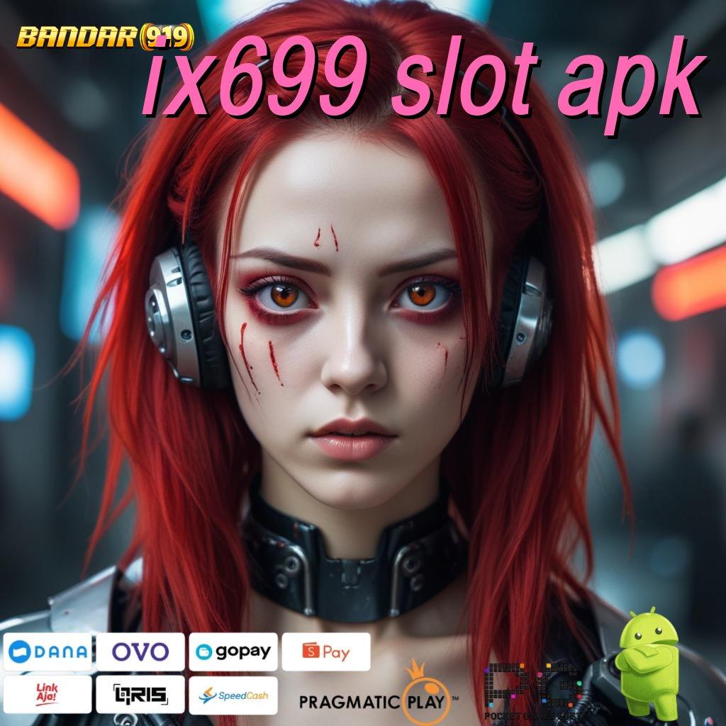 IX699 SLOT APK # Paradigma Tidak Kompleks untuk Android Baru